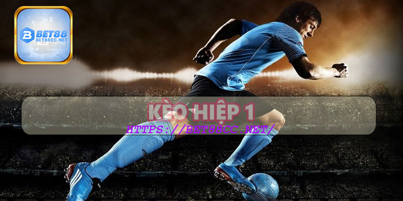 Kèo hiệp 1 là gì?
