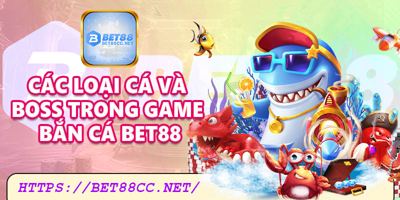 Các loại cá và boss trong game bắn cá Bet88