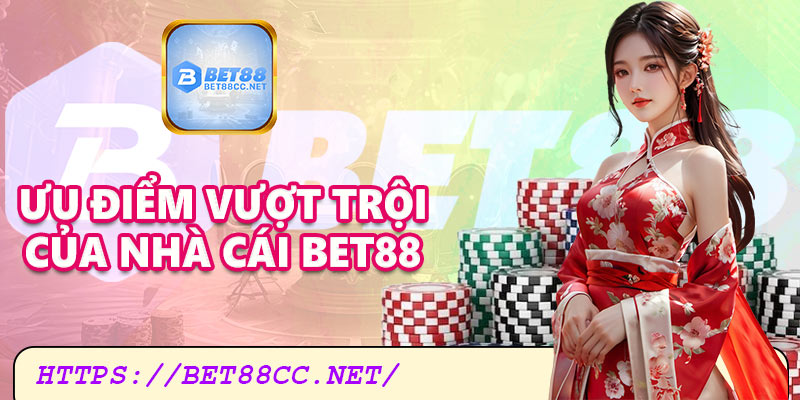 Ưu điểm vượt trội của nhà cái Bet88