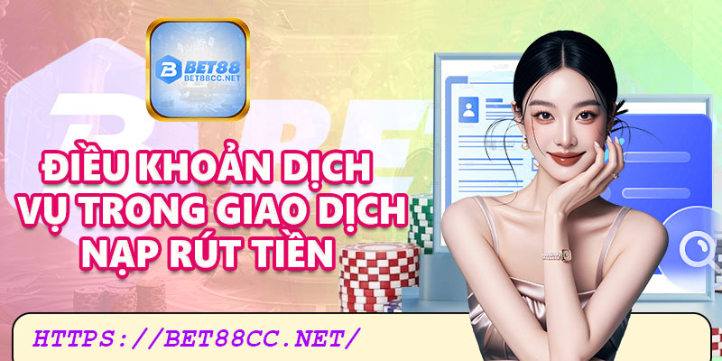 Điều khoản dịch vụ trong giao dịch nạp rút tiền
