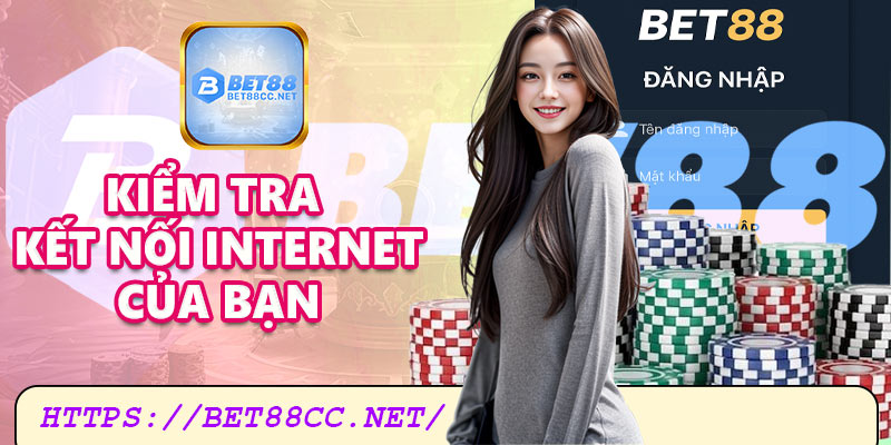Kiểm tra kết nối internet thiết bị của bạn