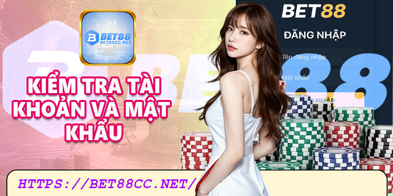 Kiểm tra lại tài khoản và mật khẩu đăng nhập Bet88