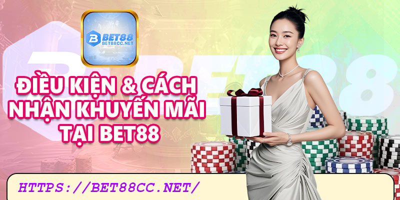 Điều kiện & cách nhận khuyến mãi tại Bet88
