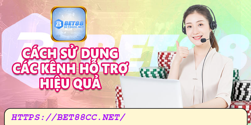 Cách thức sử dụng kênh hỗ trợ hiệu quả