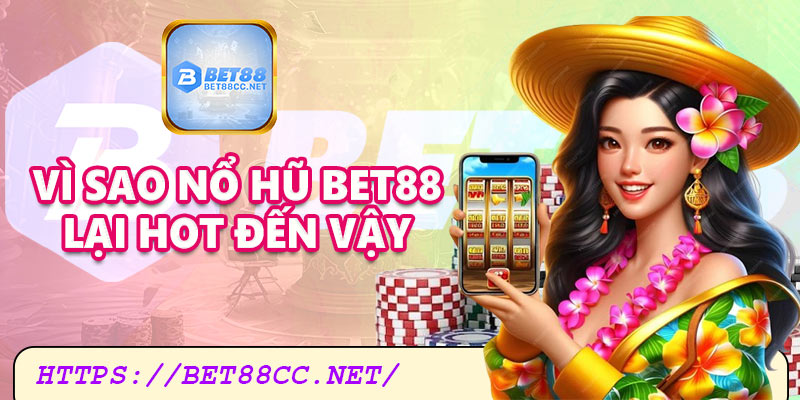 Nổ hũ là gì? Vì sao "nổ hũ Bet88" lại hot đến vậy?