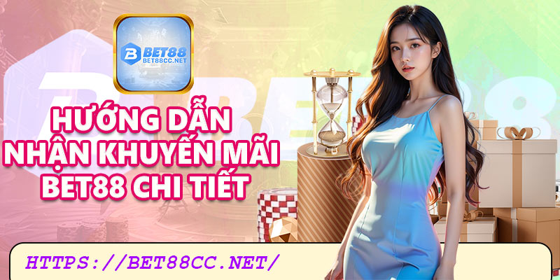 Hướng dẫn nhận khuyến mãi Bet88 chi tiết