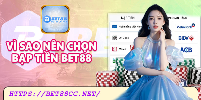 Vì sao nên nạp tiền tại Bet88?