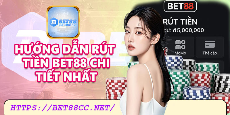 Hướng dẫn rút tiền Bet88 chi tiết từng bước