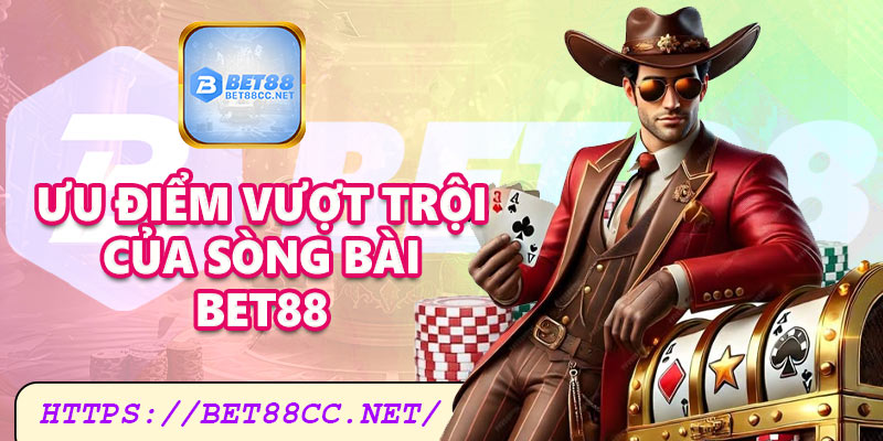 Những ưu điểm vượt trội khi cá cược tại sòng bài Bet88