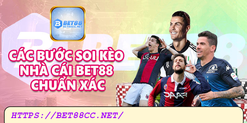 Các bước soi kèo nhà cái Bet88 chuẩn xác