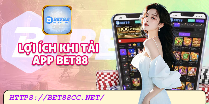 Lợi ích khi tải app Bet88
