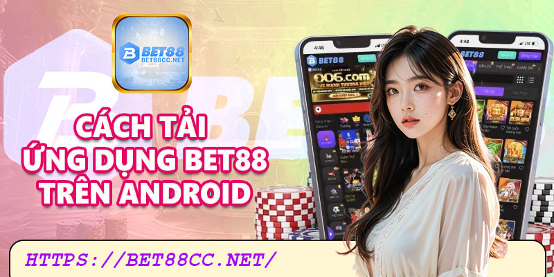 Cách tải ứng dụng Bet88 cho hệ điều hành Android