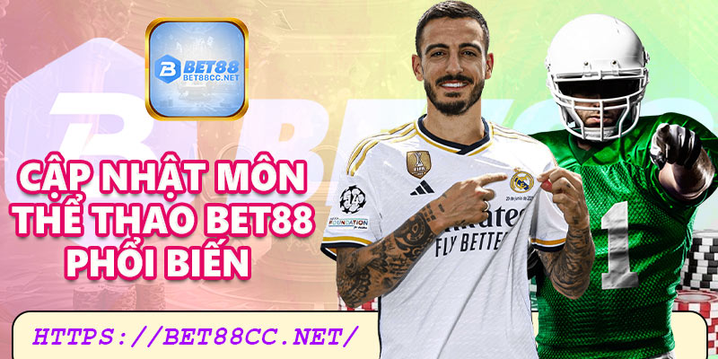 Cập nhật môn thể thao Bet88 phổ biến hiện nay